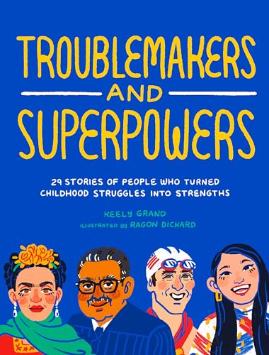 Troublemakers and Superpowers: 29 Stories of People Who Turned Childhood Struggles into Strengths von Sasquatch Books